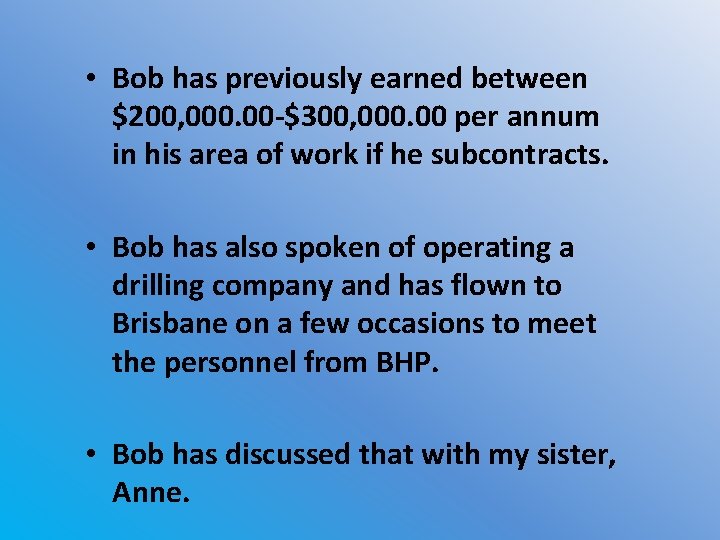  • Bob has previously earned between $200, 000. 00 -$300, 000. 00 per