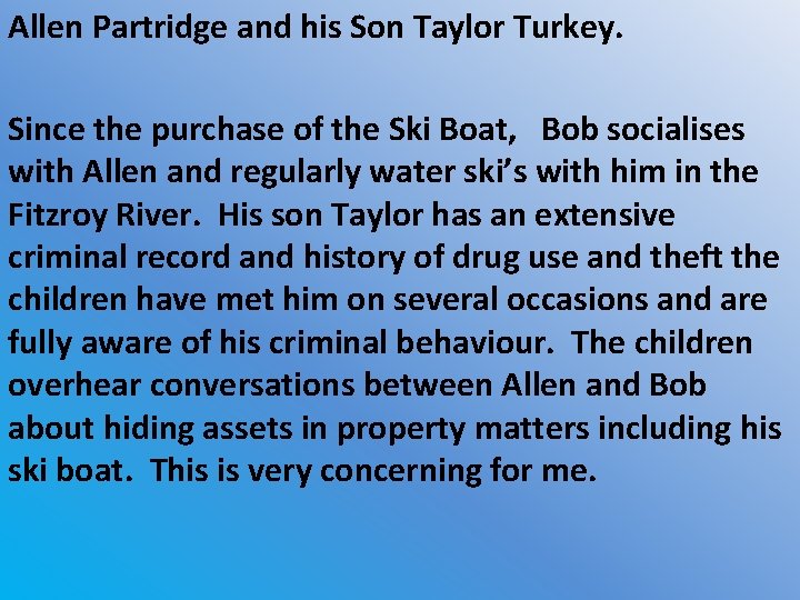 Allen Partridge and his Son Taylor Turkey. Since the purchase of the Ski Boat,