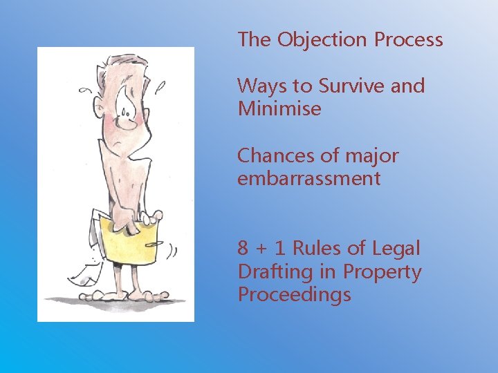 The Objection Process Ways to Survive and Minimise Chances of major embarrassment 8 +