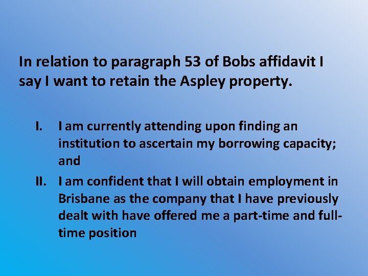 In relation to paragraph 53 of Bobs affidavit I say I want to retain