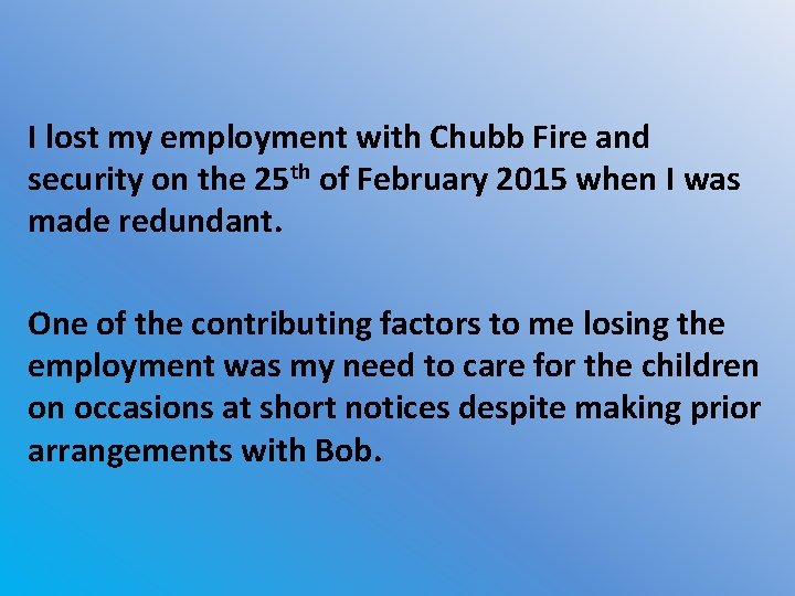 I lost my employment with Chubb Fire and security on the 25 th of