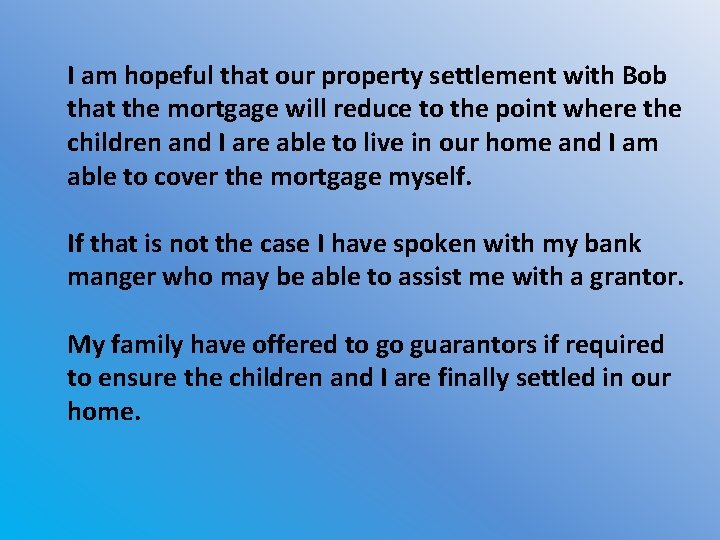 I am hopeful that our property settlement with Bob that the mortgage will reduce