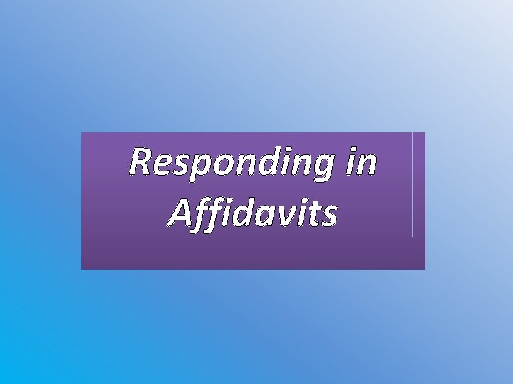 Responding in Affidavits 