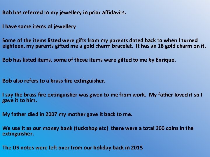 Bob has referred to my jewellery in prior affidavits. I have some items of