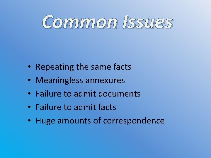 Common Issues • • • Repeating the same facts Meaningless annexures Failure to admit