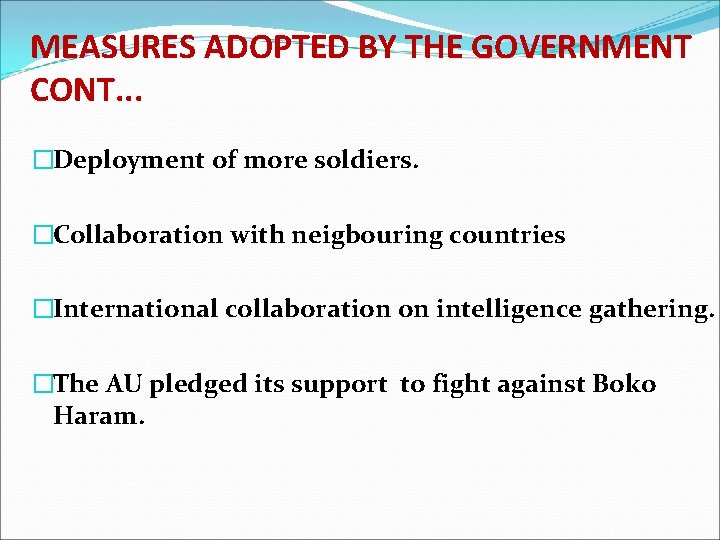 MEASURES ADOPTED BY THE GOVERNMENT CONT. . . �Deployment of more soldiers. �Collaboration with