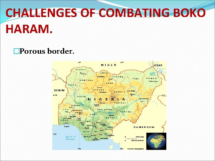 CHALLENGES OF COMBATING BOKO HARAM. �Porous border. 