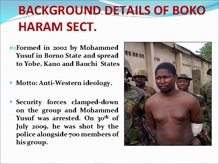 BACKGROUND DETAILS OF BOKO HARAM SECT. Formed in 2002 by Mohammed Yusuf in Borno