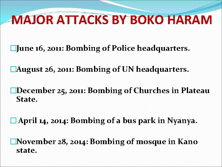 MAJOR ATTACKS BY BOKO HARAM �June 16, 2011: Bombing of Police headquarters. �August 26,