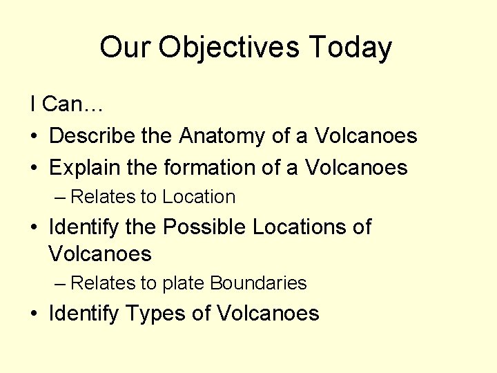Our Objectives Today I Can… • Describe the Anatomy of a Volcanoes • Explain
