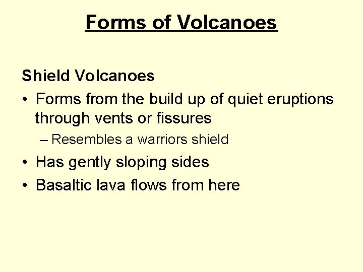Forms of Volcanoes Shield Volcanoes • Forms from the build up of quiet eruptions