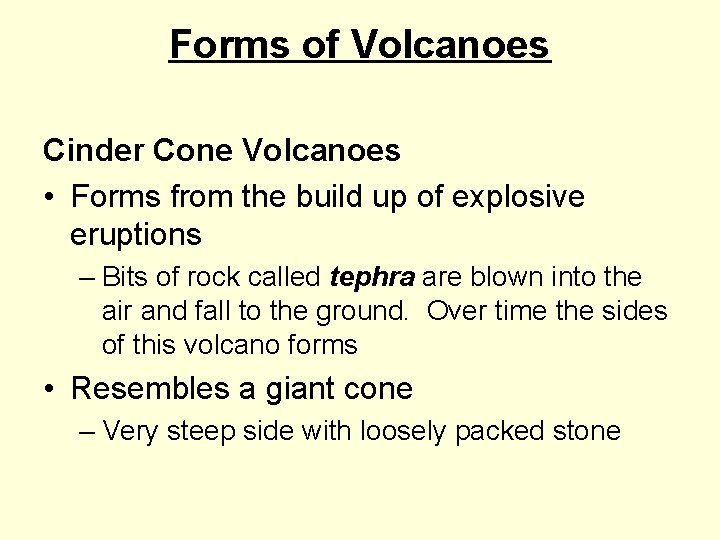Forms of Volcanoes Cinder Cone Volcanoes • Forms from the build up of explosive