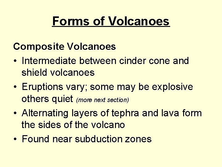 Forms of Volcanoes Composite Volcanoes • Intermediate between cinder cone and shield volcanoes •