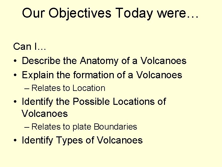 Our Objectives Today were… Can I… • Describe the Anatomy of a Volcanoes •