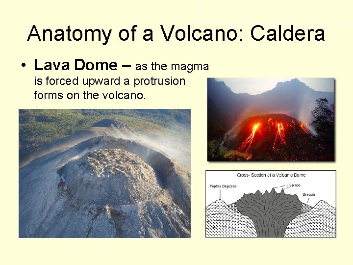 Anatomy of a Volcano: Caldera • Lava Dome – as the magma is forced