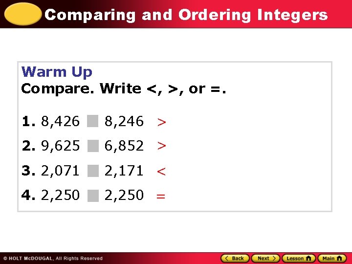 Comparing and Ordering Integers Warm Up Compare. Write <, >, or =. 1. 8,