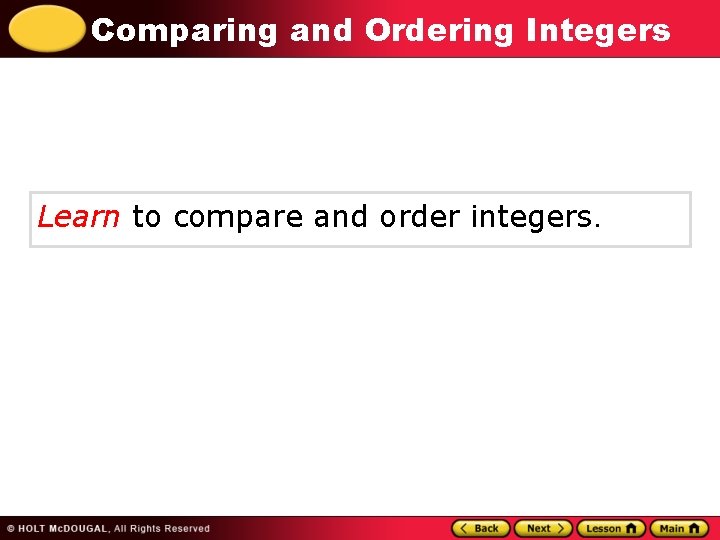 Comparing and Ordering Integers Learn to compare and order integers. 