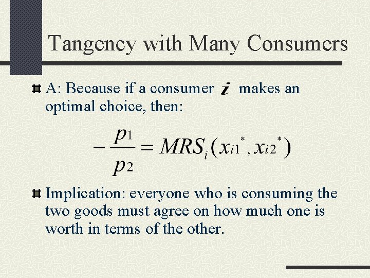 Tangency with Many Consumers A: Because if a consumer optimal choice, then: makes an