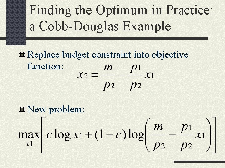 Finding the Optimum in Practice: a Cobb-Douglas Example Replace budget constraint into objective function: