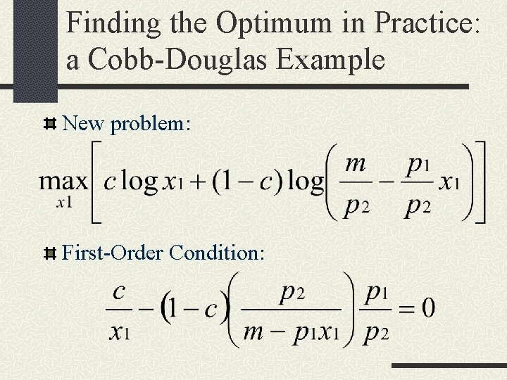 Finding the Optimum in Practice: a Cobb-Douglas Example New problem: First-Order Condition: 