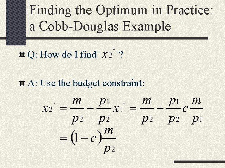 Finding the Optimum in Practice: a Cobb-Douglas Example Q: How do I find ?