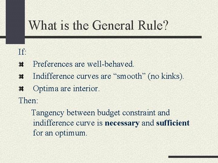 What is the General Rule? If: Preferences are well-behaved. Indifference curves are “smooth” (no