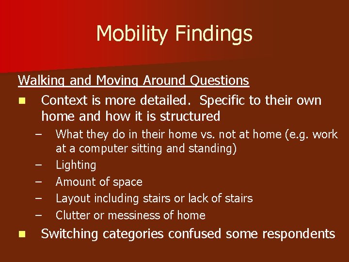 Mobility Findings Walking and Moving Around Questions n Context is more detailed. Specific to