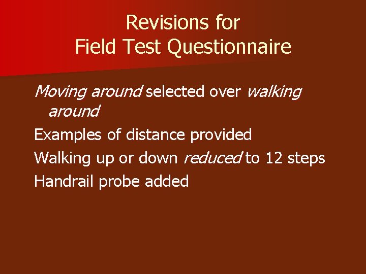 Revisions for Field Test Questionnaire Moving around selected over walking around Examples of distance