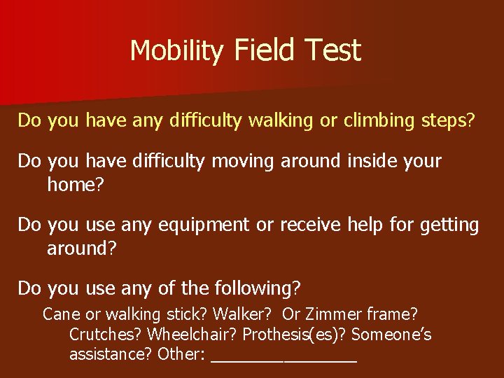 Mobility Field Test Do you have any difficulty walking or climbing steps? Do you