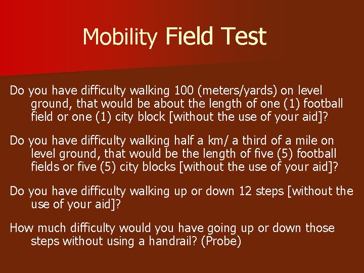 Mobility Field Test Do you have difficulty walking 100 (meters/yards) on level ground, that