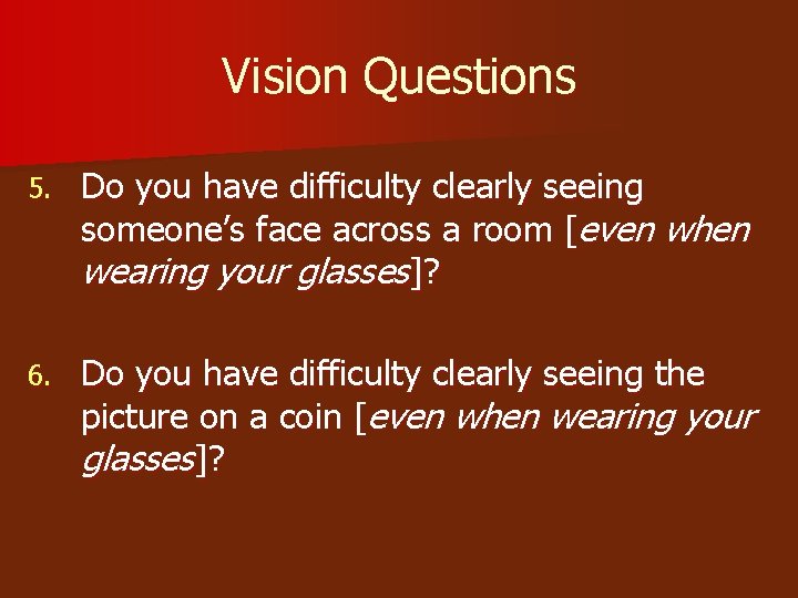 Vision Questions 5. Do you have difficulty clearly seeing someone’s face across a room