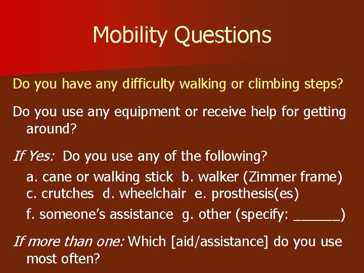 Mobility Questions Do you have any difficulty walking or climbing steps? Do you use