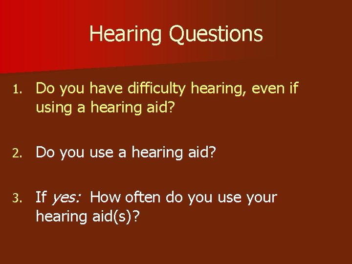 Hearing Questions 1. Do you have difficulty hearing, even if using a hearing aid?