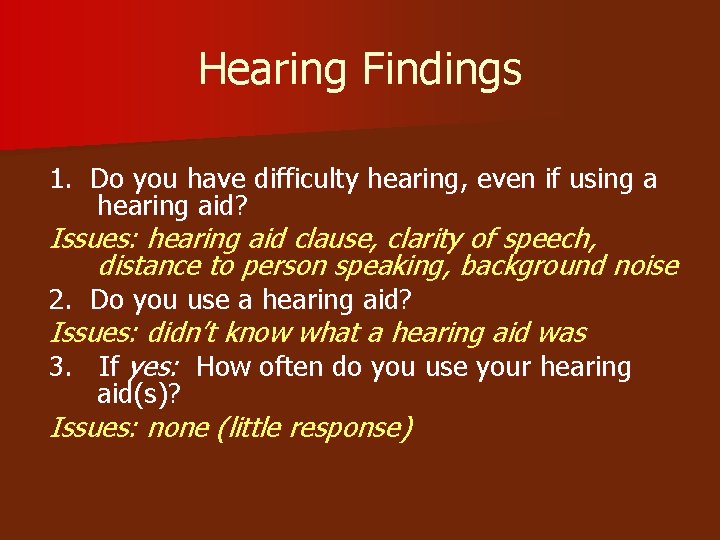 Hearing Findings 1. Do you have difficulty hearing, even if using a hearing aid?