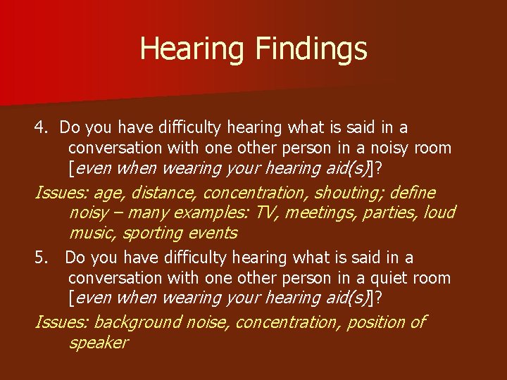 Hearing Findings 4. Do you have difficulty hearing what is said in a conversation