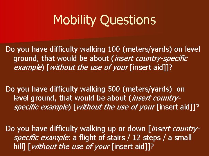 Mobility Questions Do you have difficulty walking 100 (meters/yards) on level ground, that would