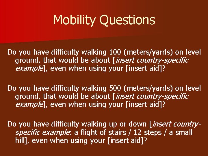 Mobility Questions Do you have difficulty walking 100 (meters/yards) on level ground, that would