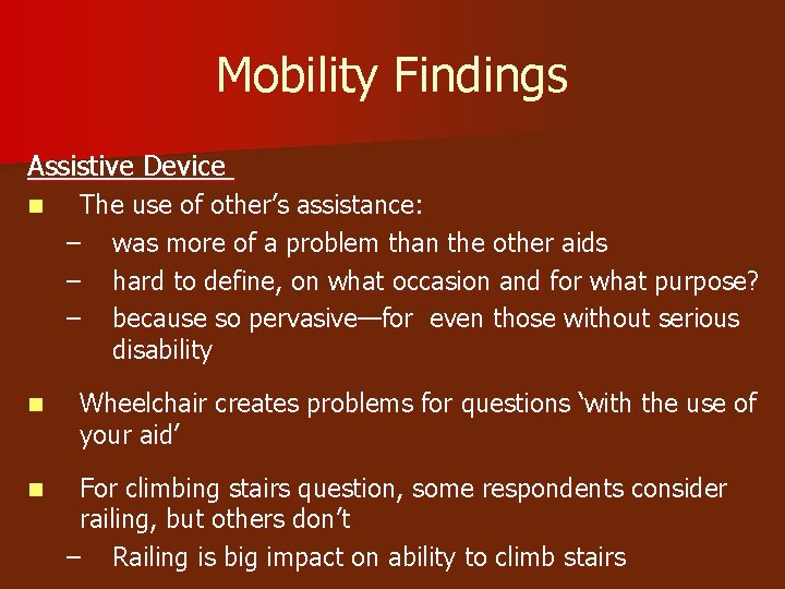 Mobility Findings Assistive Device n The use of other’s assistance: – was more of