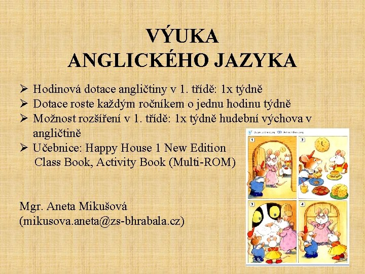 VÝUKA ANGLICKÉHO JAZYKA Ø Hodinová dotace angličtiny v 1. třídě: 1 x týdně Ø