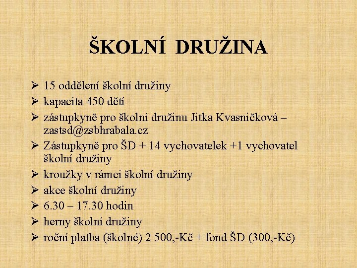 ŠKOLNÍ DRUŽINA Ø 15 oddělení školní družiny Ø kapacita 450 dětí Ø zástupkyně pro