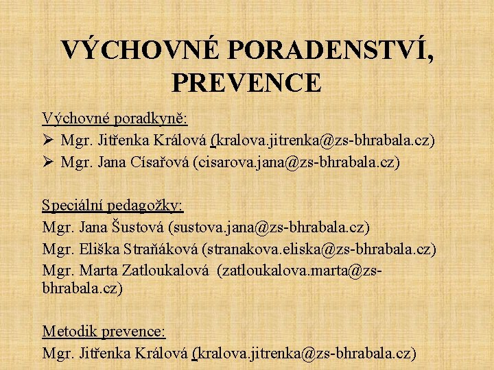 VÝCHOVNÉ PORADENSTVÍ, PREVENCE Výchovné poradkyně: Ø Mgr. Jitřenka Králová (kralova. jitrenka@zs-bhrabala. cz) Ø Mgr.