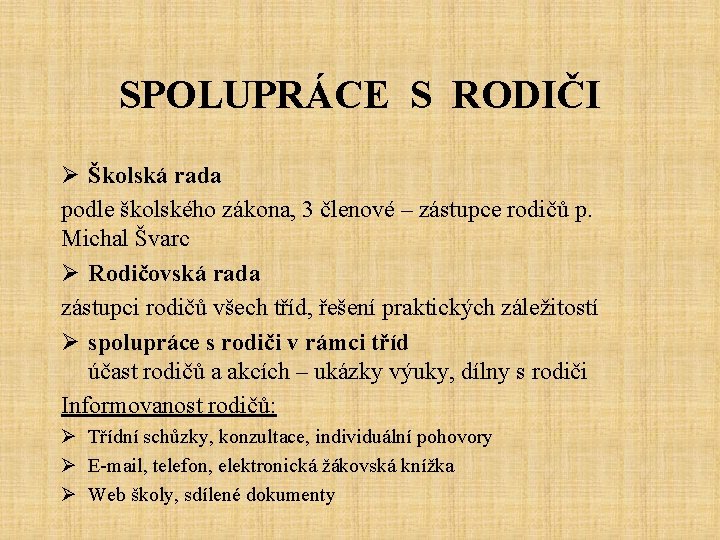 SPOLUPRÁCE S RODIČI Ø Školská rada podle školského zákona, 3 členové – zástupce rodičů