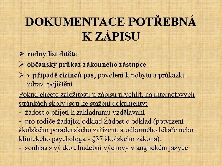 DOKUMENTACE POTŘEBNÁ K ZÁPISU Ø rodný list dítěte Ø občanský průkaz zákonného zástupce Ø