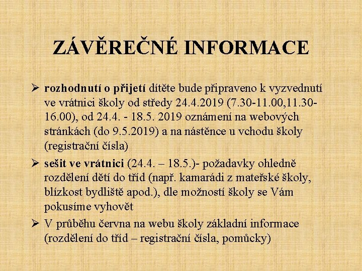 ZÁVĚREČNÉ INFORMACE Ø rozhodnutí o přijetí dítěte bude připraveno k vyzvednutí ve vrátnici školy