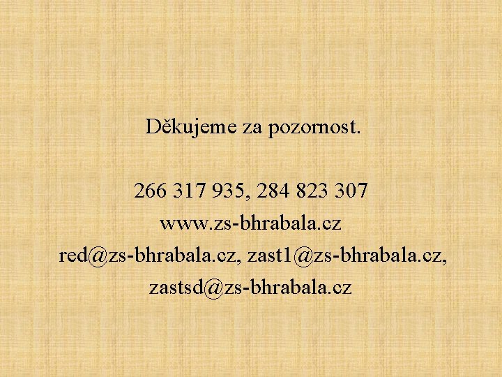 Děkujeme za pozornost. 266 317 935, 284 823 307 www. zs-bhrabala. cz red@zs-bhrabala. cz,