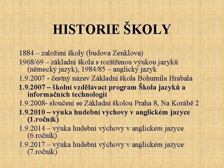 HISTORIE ŠKOLY 1884 – založení školy (budova Zenklova) 1968/69 – základní škola s rozšířenou