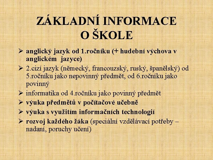 ZÁKLADNÍ INFORMACE O ŠKOLE Ø anglický jazyk od 1. ročníku (+ hudební výchova v