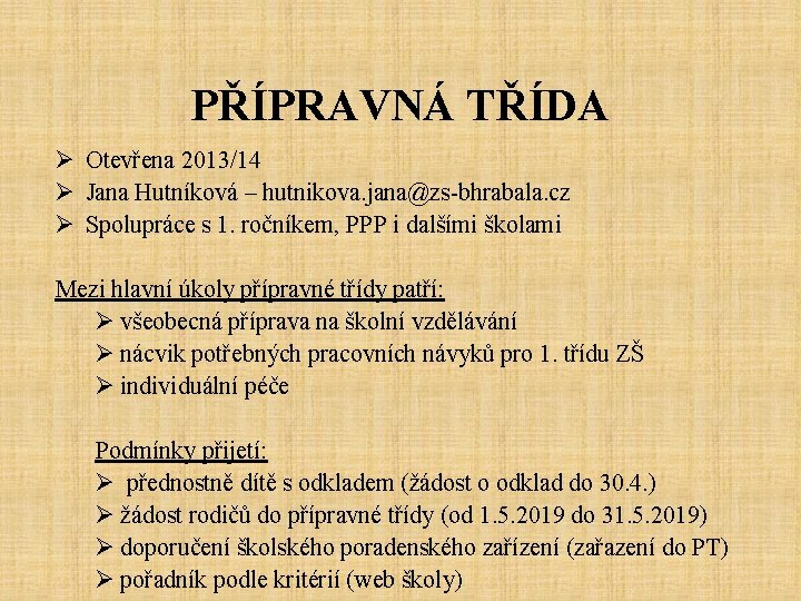 PŘÍPRAVNÁ TŘÍDA Ø Otevřena 2013/14 Ø Jana Hutníková – hutnikova. jana@zs-bhrabala. cz Ø Spolupráce