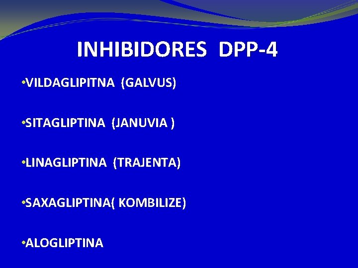 INHIBIDORES DPP-4 • VILDAGLIPITNA (GALVUS) • SITAGLIPTINA (JANUVIA ) • LINAGLIPTINA (TRAJENTA) • SAXAGLIPTINA(