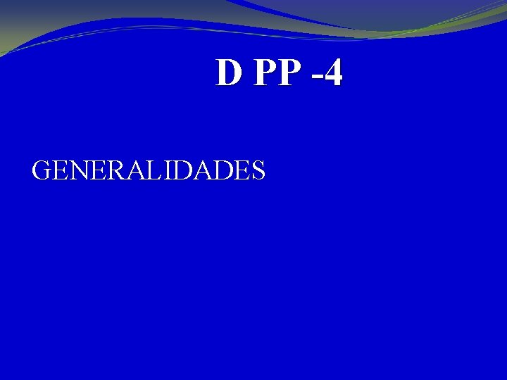 D PP -4 GENERALIDADES 